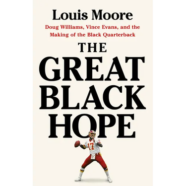 The Great Black Hope: Doug Williams, Vince Evans, and the Making of the Black Quarterback