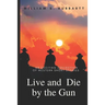 Live and Die by the Gun: An Exciting Collection of Western Short Stories