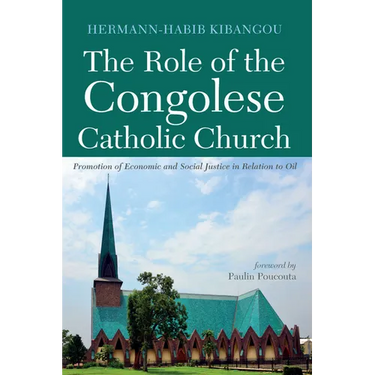 The Role of the Congolese Catholic Church: Promotion of Economic and Social Justice in Relation to Oil