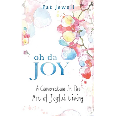 Oh Da Joy: A conversation in the art of joyful living