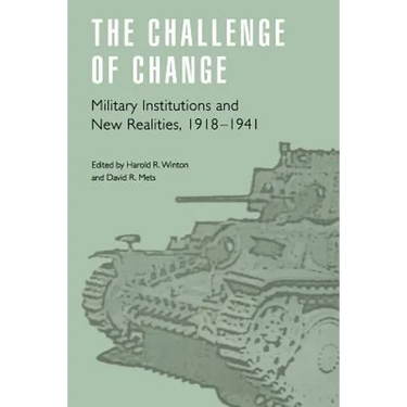 The Challenge of Change: Military Institutions and New Realities, 1918-1941