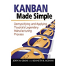 Kanban Made Simple: Demystifying and Applying Toyota's Legendary Manufacturing Process