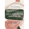 Public Relations and Neoliberalism: The Language Practices of Knowledge Formation