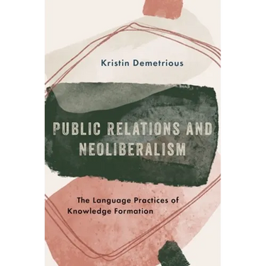 Public Relations and Neoliberalism: The Language Practices of Knowledge Formation