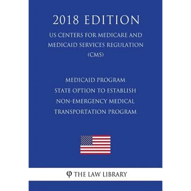 Medicaid Program - State Option to Establish Non-Emergency Medical Transportation Program (Us Centers for Medicare and Medicaid Services Regulation) (