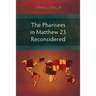 The Pharisees in Matthew 23 Reconsidered