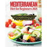 Mediterranean Diet For Beginners: Top Health And Delicious Mediterranean Diet Recipes To Lose Weight, Get Lean, And Feel Amazing