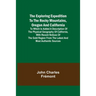 The Exploring Expedition to the Rocky Mountains, Oregon and California; To which is Added a Description of the Physical Geography of California, with