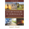 Everywhere Is Jerusalem Leader Guide: Experiencing the Holy Then and Now
