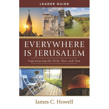 Everywhere Is Jerusalem Leader Guide: Experiencing the Holy Then and Now