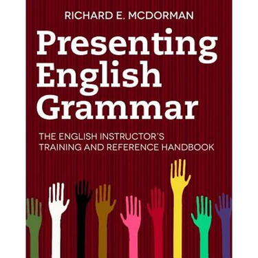 Presenting English Grammar: The English Instructor's Training and Reference Handbook