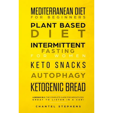Mediterranean Diet for Beginners, Plant Based Diet, Intermittent Fasting for Women, Keto Snacks, Autophagy, Ketogenic Bread: 6 books in 1: The Complet
