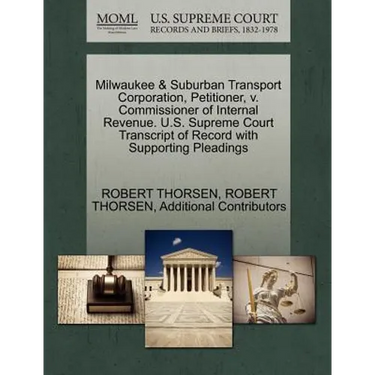 Milwaukee & Suburban Transport Corporation, Petitioner, V. Commissioner of Internal Revenue. U.S. Supreme Court Transcript of Record with Supporting P