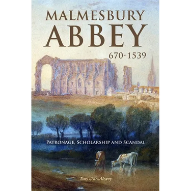 Malmesbury Abbey 670-1539: Patronage, Scholarship and Scandal