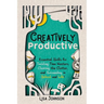 Creatively Productive: Essential Skills for Tackling Time Wasters, Clearing the Clutter and Succeeding in School and Life