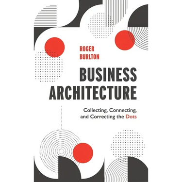 Business Architecture: Collecting, Connecting, and Correcting the Dots