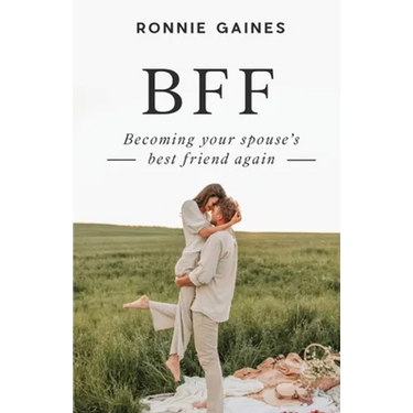 Bff: Becoming Your Spouse's Best Friend Again