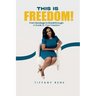 This is Freedom: From Bondage to Breakthrough: A Guide to True Freedom