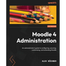 Moodle 4 Administration - Fourth Edition: An administrator's guide to configuring, securing, customizing, and extending Moodle