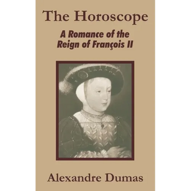The Horoscope: A Romance of the Reign of François II