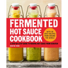 Fermented Hot Sauce Cookbook: A Step-By-Step Guide to Making Hot Sauce from Scratch