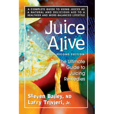 Juice Alive: The Ultimate Guide to Juicing Remedies