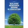 Building Research Design in Education: Theoretically Informed Advanced Methods