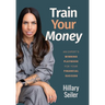 Train Your Money: An Expert's Winning Playbook for Your Financial Success