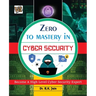 Zero To Mastery In Cybersecurity- Become Zero To Hero In Cybersecurity, This Cybersecurity Book Covers A-Z Cybersecurity Concepts, 2022 Latest Edition
