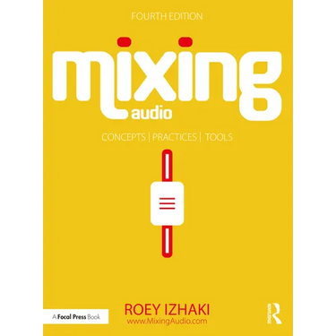 Mixing Audio: Concepts, Practices, and Tools