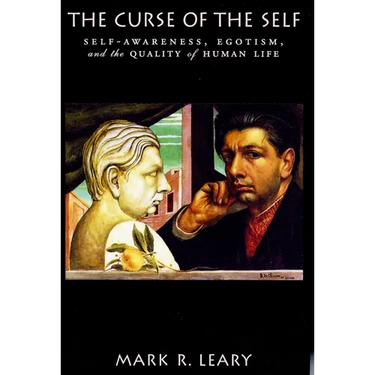 The Curse of the Self: Self-Awareness, Egotism, and the Quality of Human Life