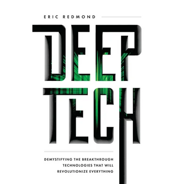 Deep Tech: Demystifying the Breakthrough Technologies That Will Revolutionize Everything