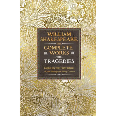 William Shakespeare Complete Works the Tragedies: Based on the First Folio of James Heminges and Henry Condell