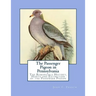 The Passenger Pigeon in Pennsylvania: The Remarkable History, Habits and Extinction of the Passenger Pigeon