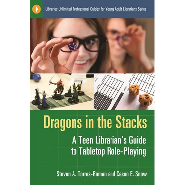 Dragons in the Stacks: A Teen Librarian's Guide to Tabletop Role-Playing