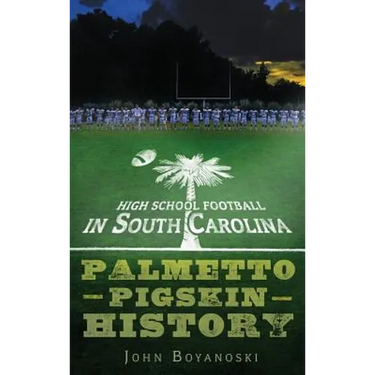 High School Football in South Carolina: Palmetto Pigskin History