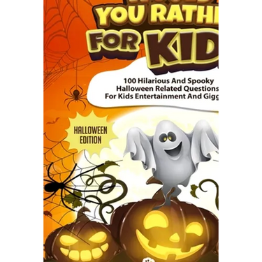 Would You Rather For Kids - Halloween Edition: Spooky Halloween Related Questions For Kids Entertainment And Giggles!