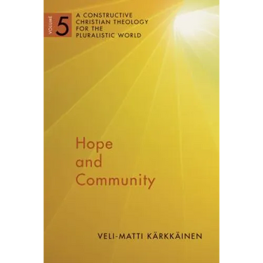 Hope and Community: A Constructive Christian Theology for the Pluralistic World, vol. 5