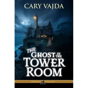 The Ghost in the Tower Room: Ghosts of Casco Bay Book Two