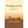 Walking in the Spirit on Feet of Clay