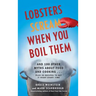 Lobsters Scream When You Boil Them: And 100 Other Myths about Food and Cooking . . . Plus 25 Recipes to Get It Right Every Time
