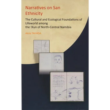 Narratives on San Ethnicity: The Cultural and Ecological Foundations of Lifeworld among the !Xun of North-Central Namibia
