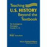 Teaching U.S. History Beyond the Textbook: Six Investigative Strategies, Grades 5-12
