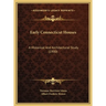 Early Connecticut Houses: A Historical And Architectural Study (1900)