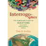 Interrogosphere: The Power and Plight of Questions in a Highly Questionable World