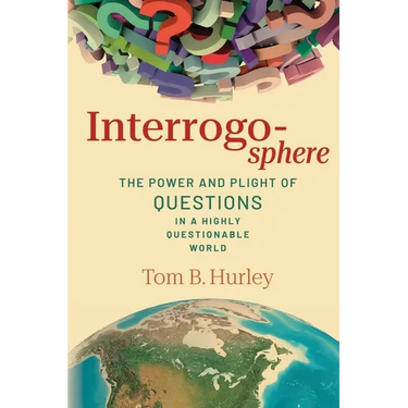 Interrogosphere: The Power and Plight of Questions in a Highly Questionable World