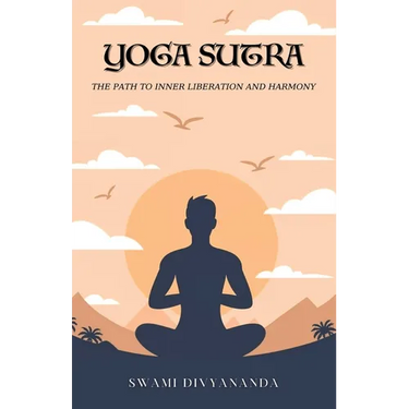 The Yoga Sutras: The Path to Inner Liberation and Harmony