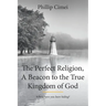 The Perfect Religion, A Beacon to the True Kingdom of God: Where have you been hiding?