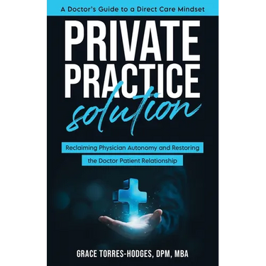 Private Practice Solution: Reclaiming Physician Autonomy and Restoring the Doctor-Patient Relationship