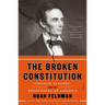 The Broken Constitution: Lincoln, Slavery, and the Refounding of America